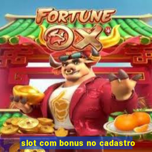 slot com bonus no cadastro