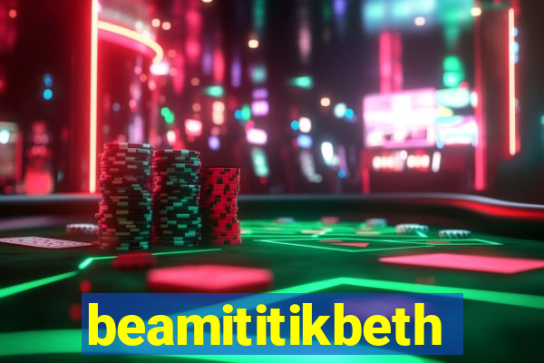 beamititikbeth