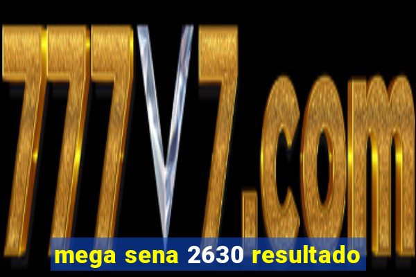 mega sena 2630 resultado