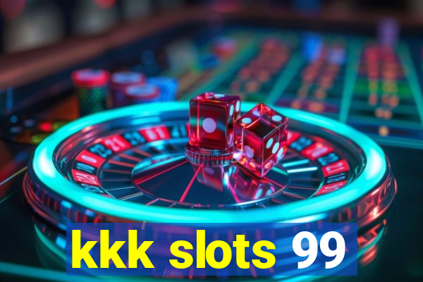 kkk slots 99