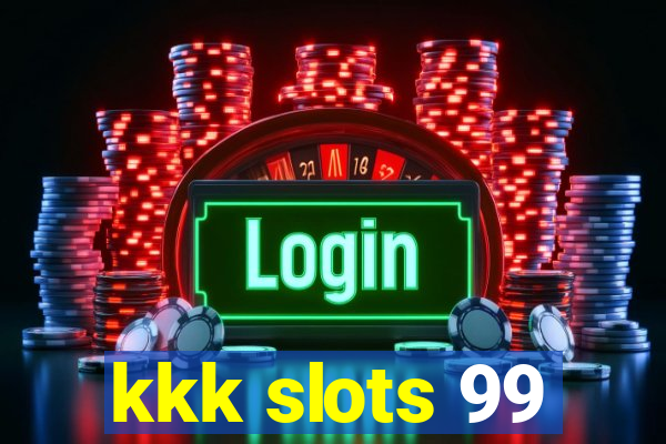 kkk slots 99