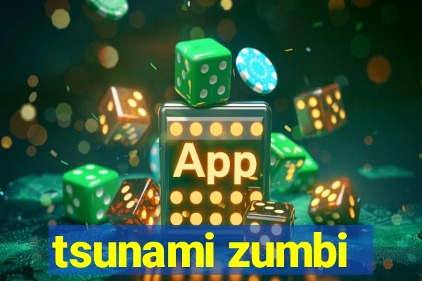 tsunami zumbi