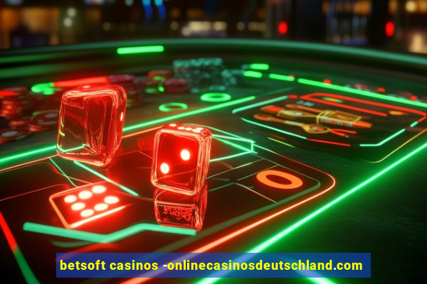 betsoft casinos -onlinecasinosdeutschland.com