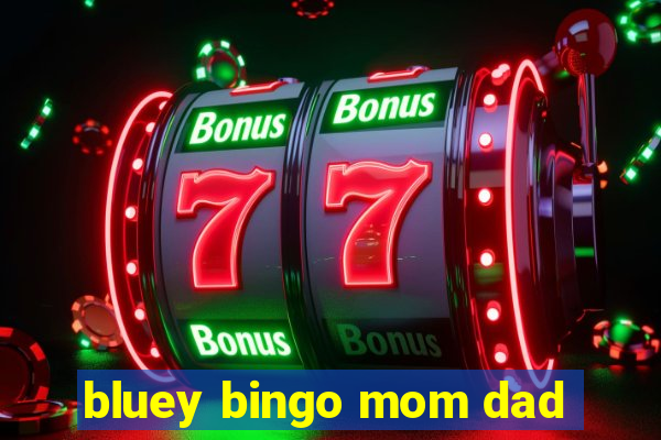 bluey bingo mom dad