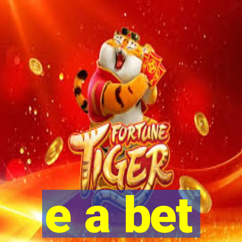 e a bet