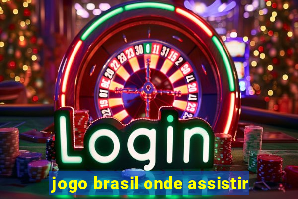 jogo brasil onde assistir