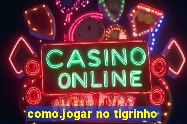 como.jogar no tigrinho