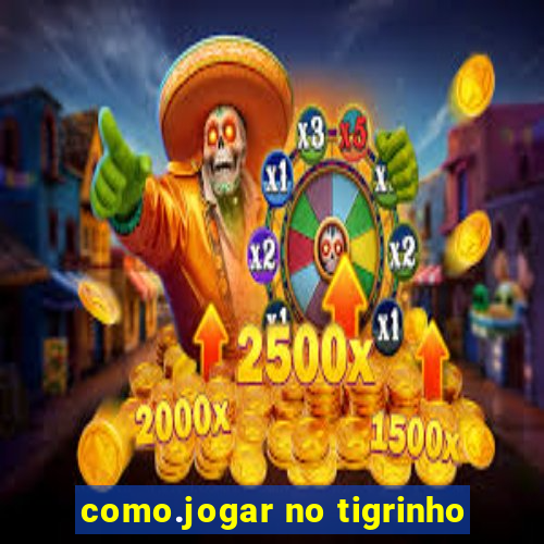 como.jogar no tigrinho