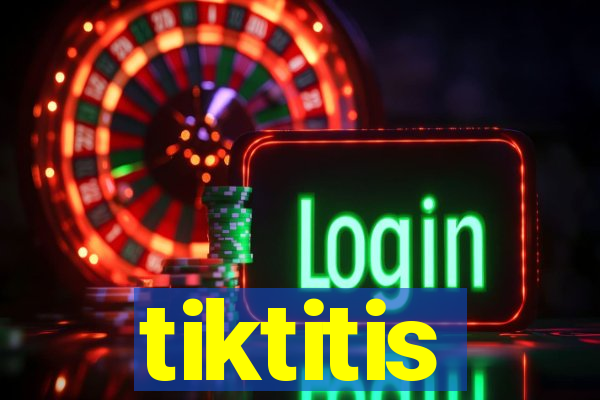 tiktitis