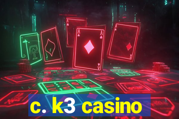 c. k3 casino