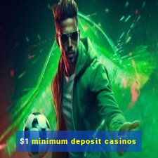 $1 minimum deposit casinos