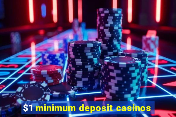 $1 minimum deposit casinos