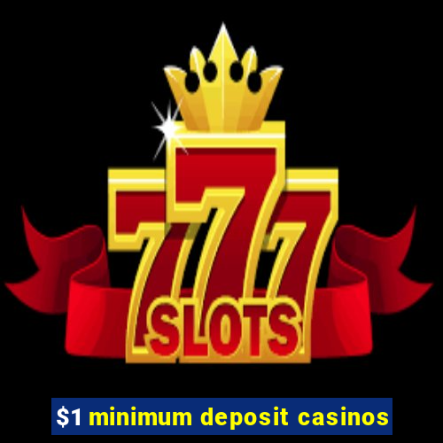 $1 minimum deposit casinos