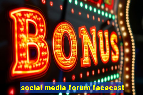 social media forum facecast