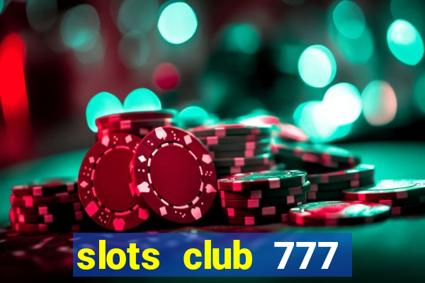 slots club 777 paga mesmo