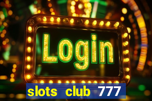 slots club 777 paga mesmo