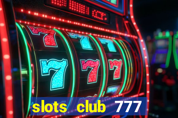 slots club 777 paga mesmo