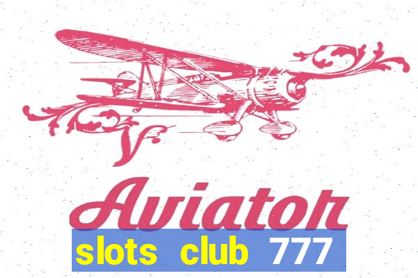 slots club 777 paga mesmo