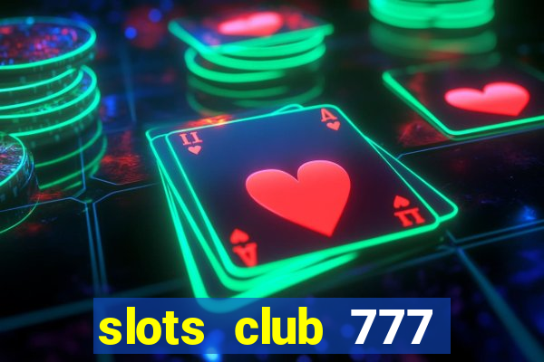 slots club 777 paga mesmo