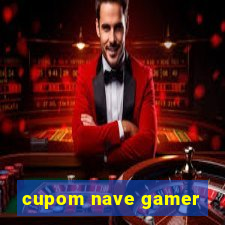 cupom nave gamer