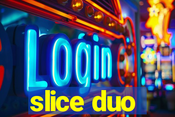 slice duo