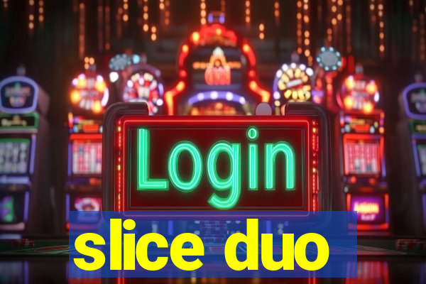 slice duo