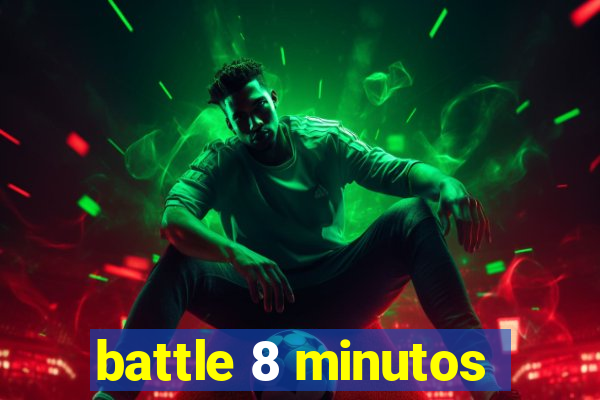 battle 8 minutos