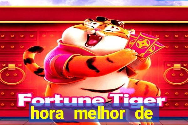 hora melhor de jogar fortune tiger