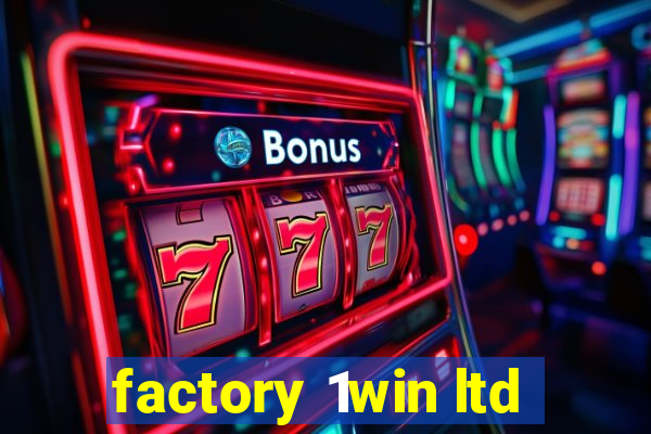 factory 1win ltd