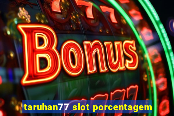 taruhan77 slot porcentagem