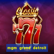 mgm grand detroit casino hotel