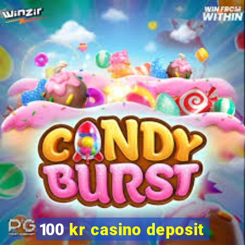 100 kr casino deposit