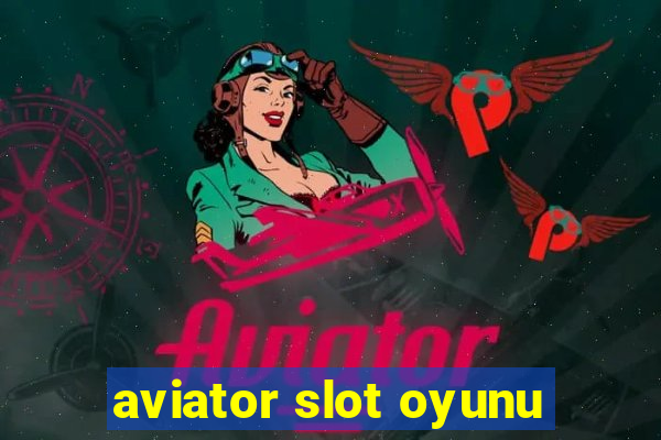 aviator slot oyunu