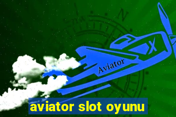 aviator slot oyunu