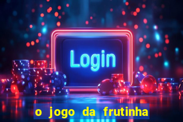 o jogo da frutinha paga mesmo