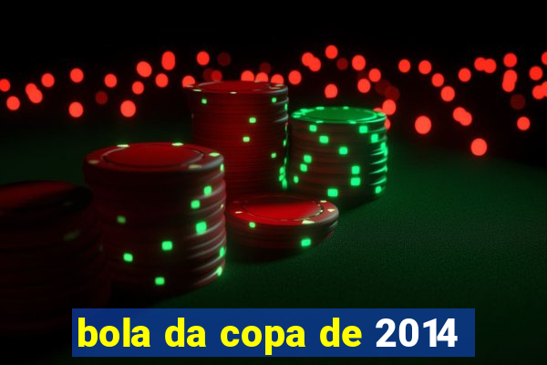 bola da copa de 2014