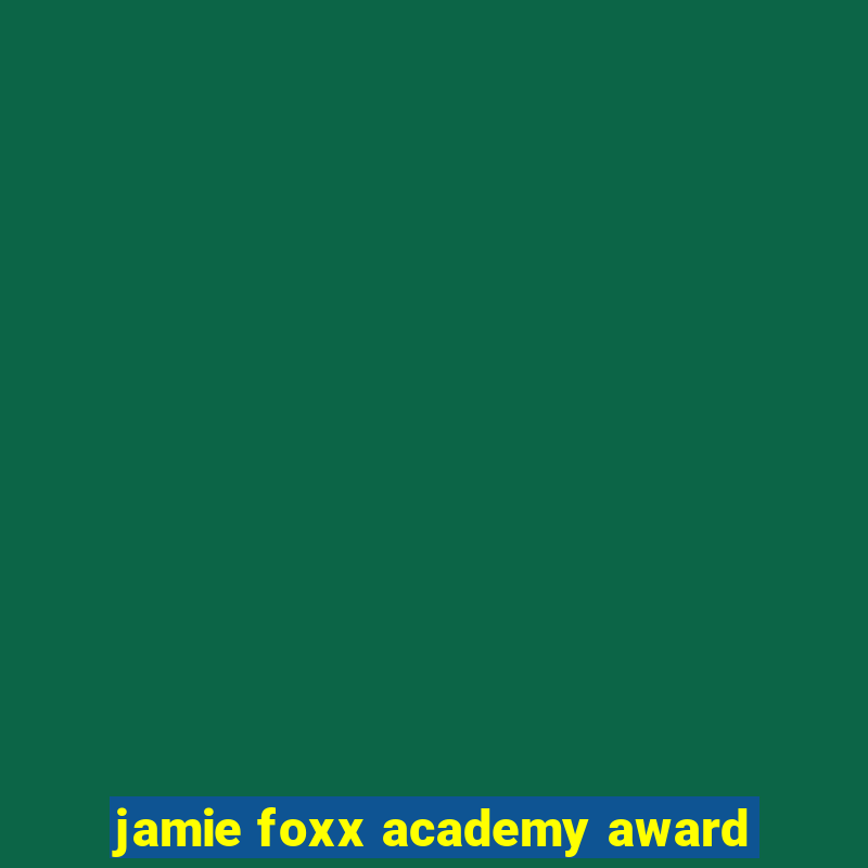 jamie foxx academy award