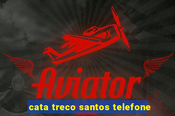 cata treco santos telefone