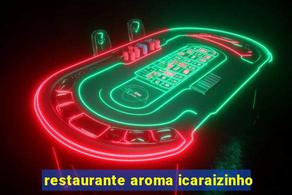 restaurante aroma icaraizinho