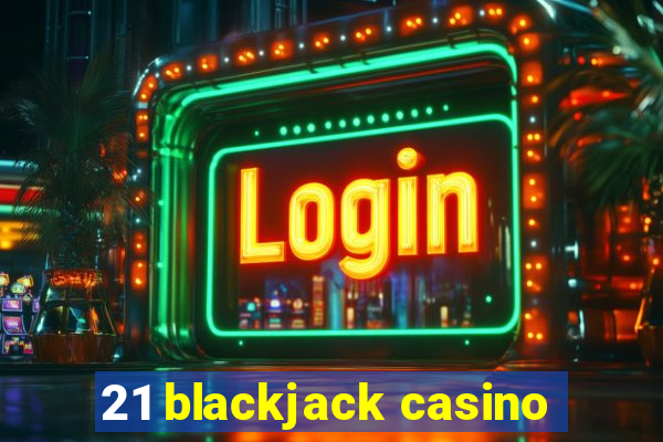 21 blackjack casino