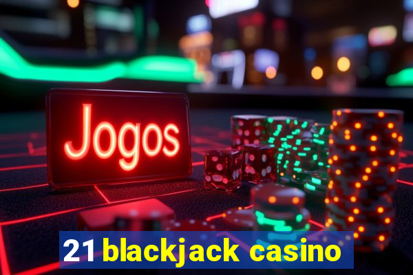 21 blackjack casino