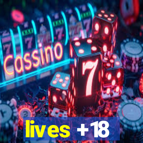 lives +18