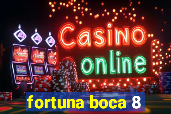 fortuna boca 8