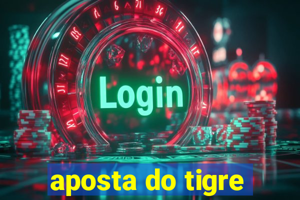 aposta do tigre