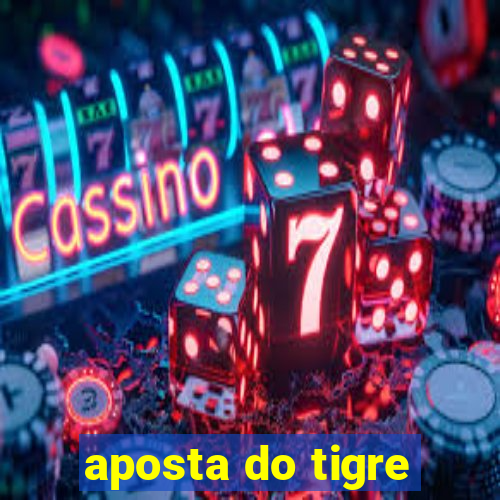 aposta do tigre