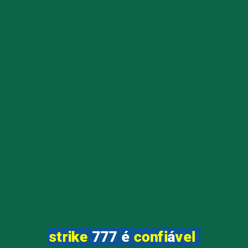 strike 777 é confiável