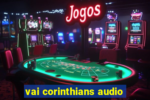 vai corinthians audio