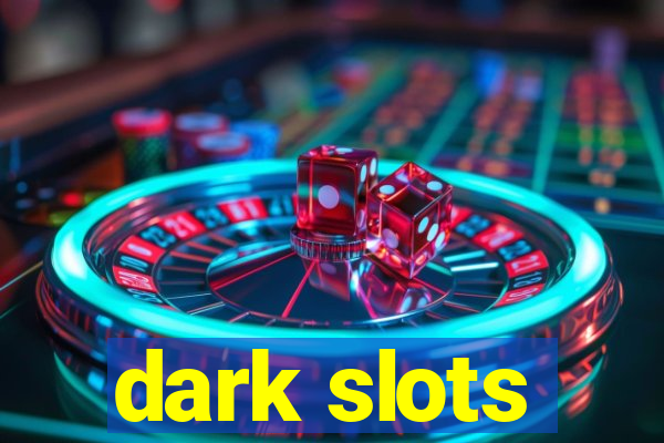 dark slots