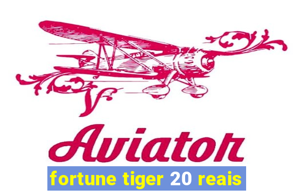 fortune tiger 20 reais