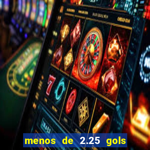 menos de 2.25 gols o que significa